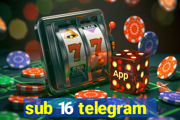 sub 16 telegram